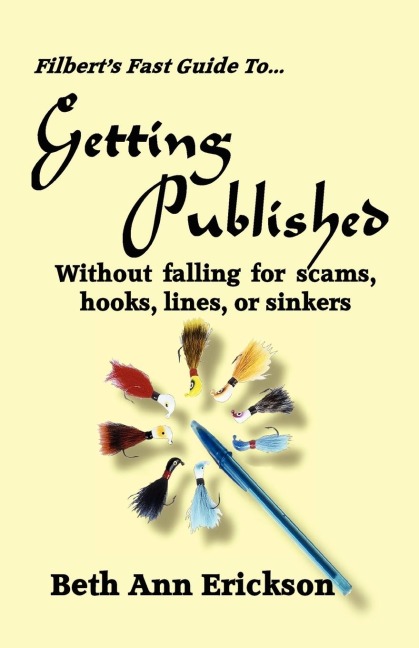Filberts Fast Guide to Getting Published: Without Falling For Scams, Hooks, Lines, or Sinkers