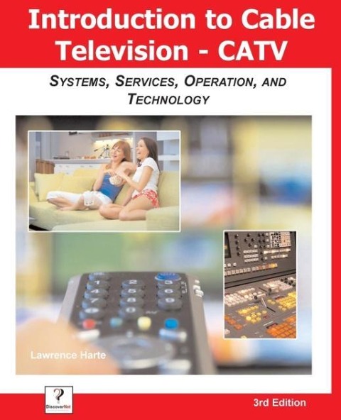 Introduction to Cable TV (CATV): Systems, Services, Operation, and Technology