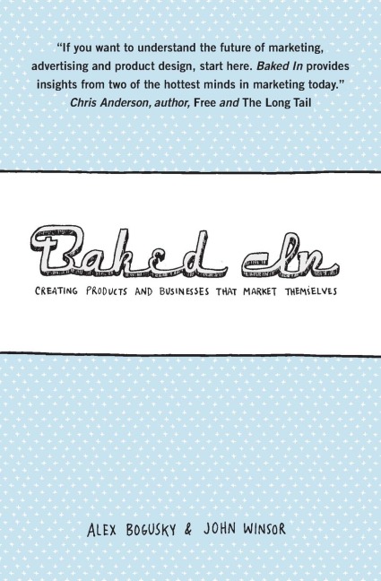 Baked in: Creating Products and Businesses That Market Themselves