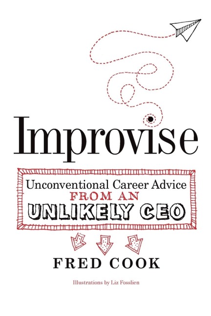 Improvise: Unconventional Career Advice from an Unlikely CEO