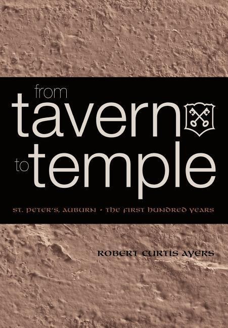 From Tavern to Temple, St. Peters Church, Auburn: The First Century