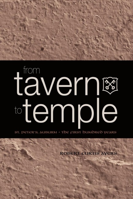 From Tavern to Temple, St. Peter's Church, Auburn: The First Century