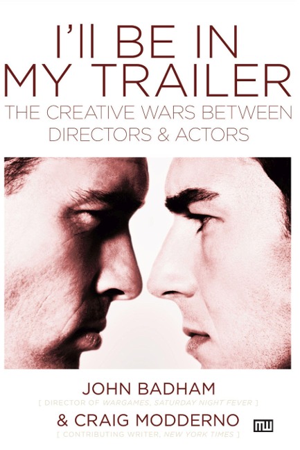 Ill Be in My Trailer: The Creative Wars Between Directors and Actors