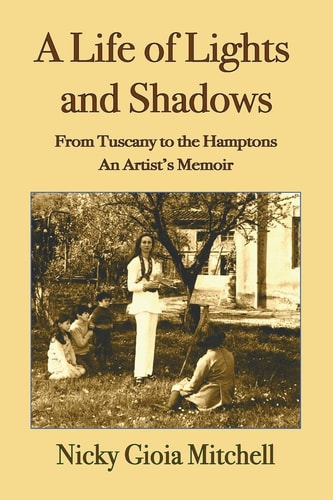 A Life of Lights and Shadows From Tuscany to the Hamptons: An Artist's Memoir