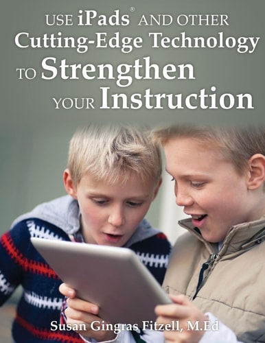Use IPads® and Other Cutting-Edge Technology to Strengthen Your Instruction!