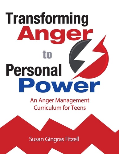 Transforming Anger to Personal Power An Anger Management Curriculum for Grades 6-12