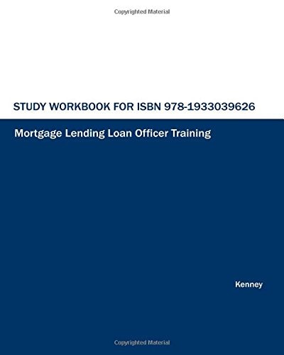 Study Workbook for ISBN 978-1933039626 Mortgage Lending Loan Officer Training
