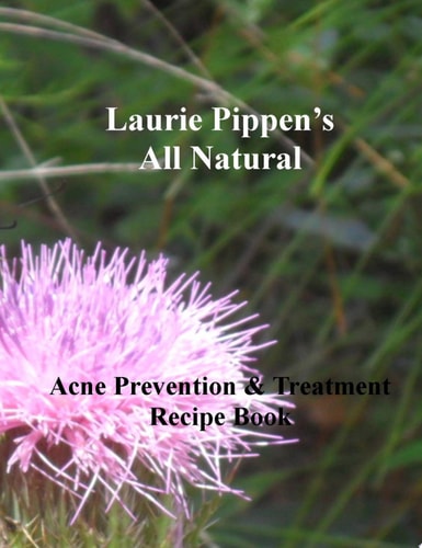Laurie Pippen's All Natural Acne Prevention and Treatment Recipe Book