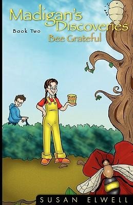 Madigans Discoveries Book Two: Bee Grateful