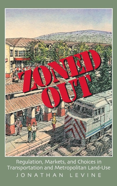 Zoned Out: Regulation, Markets, and Choices in Transportation and Metropolitan Land Use