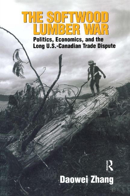 The Softwood Lumber War: Politics, Economics, and the Long U.S.-Canadian Trade Dispute