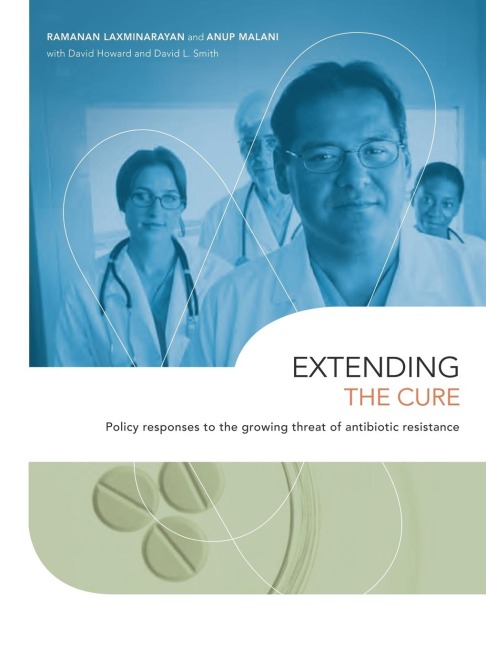 Extending the Cure: Policy Responses to the Growing Threat of Antibiotic Resistance