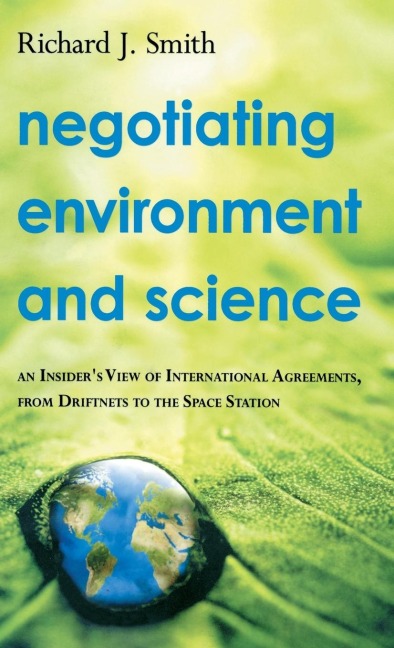 Negotiating Environment and Science: An Insiders View of International Agreements, from Driftnets to the Space Station