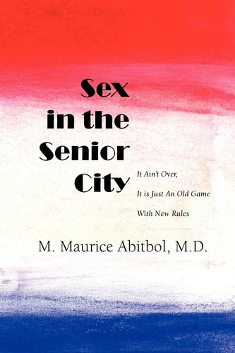 Sex in the Senior City It Ain't Over, it is Just an Old Game with New Rules