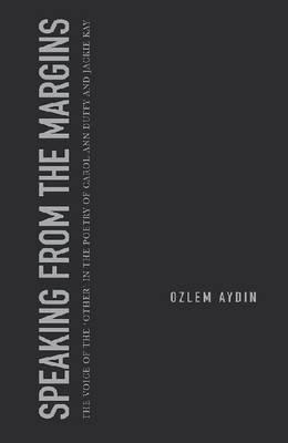 Speaking from the Margins: The Voice of the 'other' in the Poetry of Carol Ann Duffy and Jackie Kay