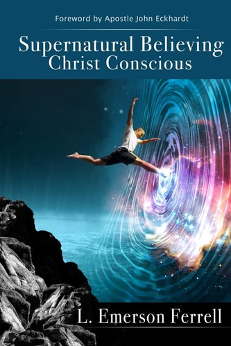 Supernatural Believing Christ Conscious