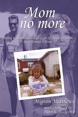 Mom No More: Coping with the Late-Life Loss of Adult Children - One Womans Story