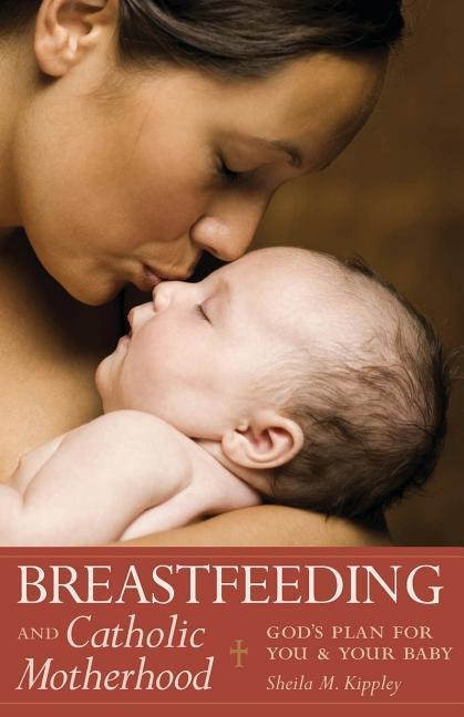 Breastfeeding & Catholic Motherhood: Gods Plan for You and Your Baby