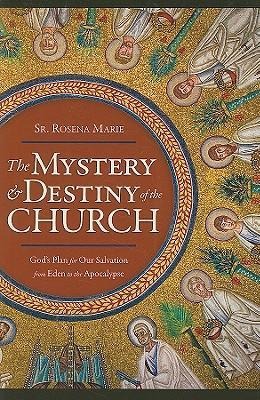 The Mystery and Destiny of the Church: Gods Plan for Our Salvation -- From Eden to the Apocalypse