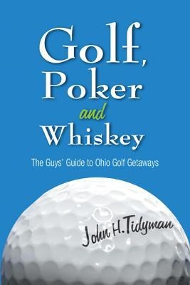 Golf, Poker, and Whiskey: The Guys Guide to Ohio Golf Getaways