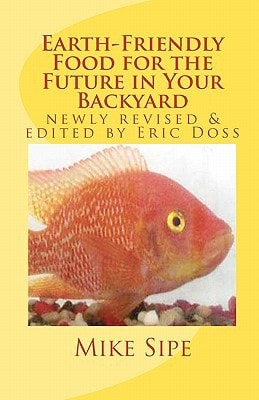 Earth-Friendly Food for the Future in Your Backyard The Hatchery Manual for the Mike Sipe Survival System of Home-Based and Commercial Tilapia Farming