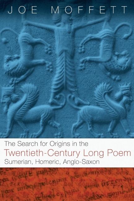 Search for Origins in the Twentieth-Century Long Poem: Sumerian, Homeric, Anglo-Saxon