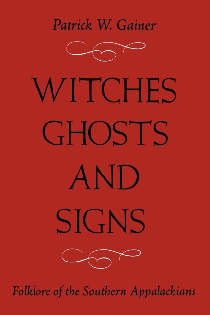 WITCHES, GHOSTS, AND SIGNS: FOLKLORE OF THE SOUTHERN APPALACHIANS