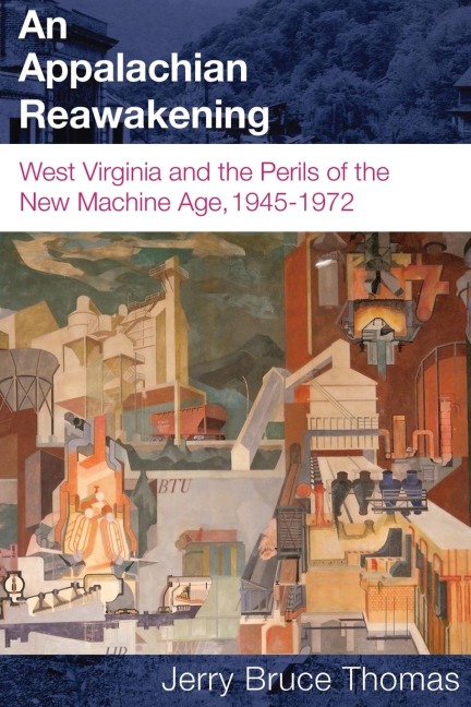 An Appalachian Reawakening: West Virginia and the Perils of the New Machine Age, 1945-1972