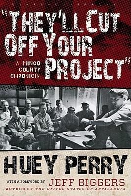 Theyll Cut Off Your Project: A Mingo County Chronicle