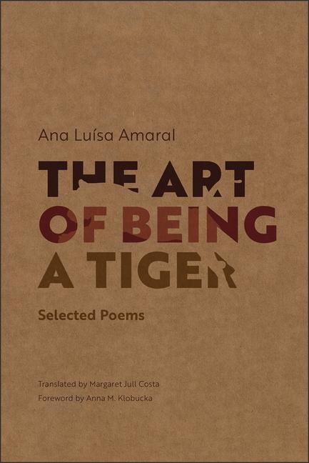 The Art of Being a Tiger: Selected Poems