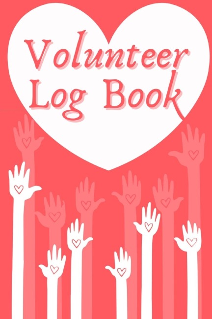 Volunteer Log Book: Community Service Log Book, Work Hours Log, Notebook Diary to Record, Volunteering  Journal