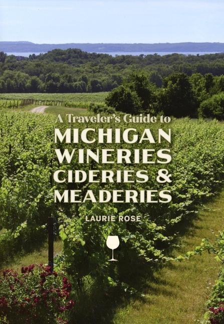 A Travelers Guide to Michigan Wineries, Cideries and Meaderies