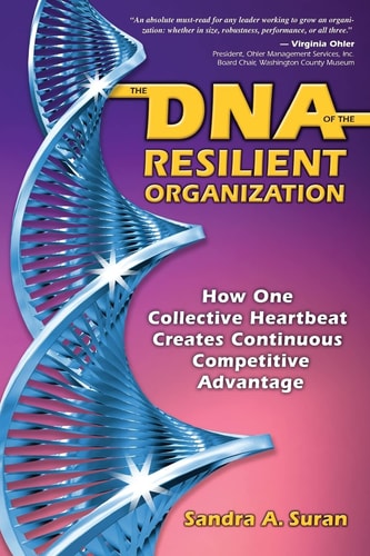 The DNA of the Resilient Organization How One Collective Heartbeat Creates Continuous Competitive Advantage
