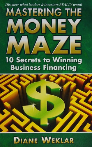 Mastering the Money Maze 10 Secrets to Winning Business Financing