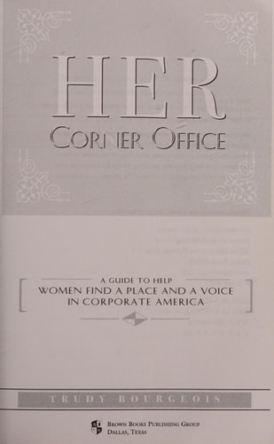 Her Corner Office A Guide to Help Women Find a Place and a Voice in Corporate America