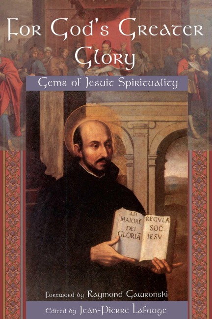 For Gods Greater Glory: Gems of Jesuit Spirituality