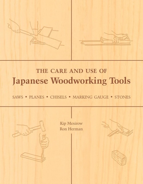 The Care and Use of Japanese Woodworking Tools: Saws, Planes, Chisels, Marking Gauges, Stones