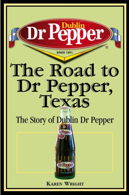 The Road to Dr Pepper, Texas: The Story of Dublin Dr Pepper