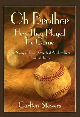 Oh Brother, How They Played the Game: The Story of Texas Greatest All-Brother Baseball Team