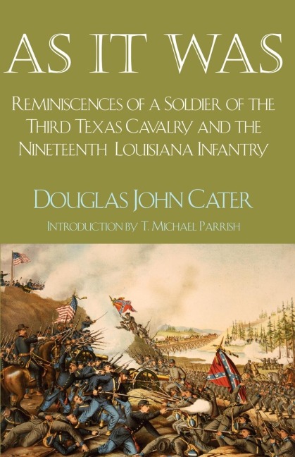 As It Was: Reminiscences of a Soldier of the Third Texas Cavalry and the Nineteenth Louisiana Infantry