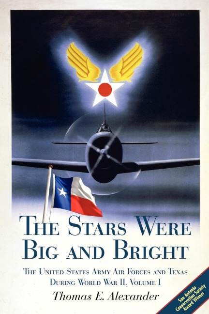 The Stars Were Big and Bright, Volume I: The United States Army Air Forces and Texas During World War II