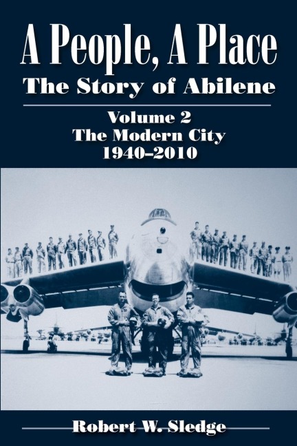 A People, a Place: The Story of Abilene, Volume 2: The Modern City, 1940-2010