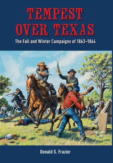Tempest Over Texas: The Fall and Winter Campaigns, 1863-1864