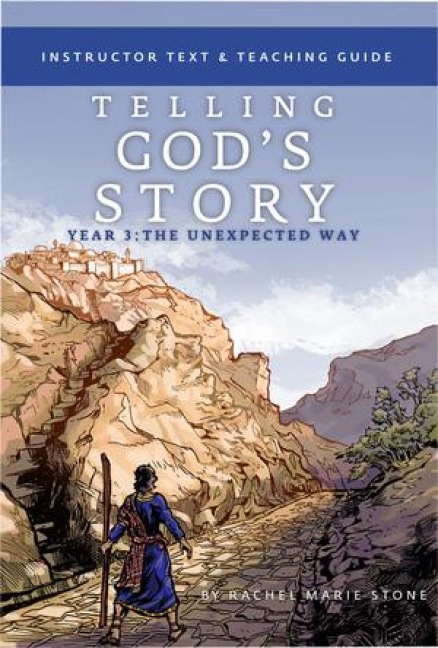 Telling Gods Story, Year Three: The Unexpected Way: Instructor Text & Teaching Guide