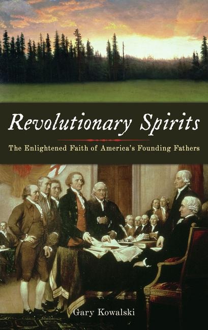 Revolutionary Spirits: The Enlightened Faith of Americas Founding Fathers