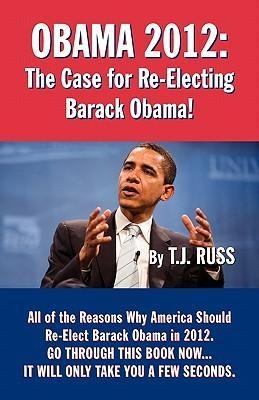 Obama 2012: The Case for Re-Electing Barack Obama!