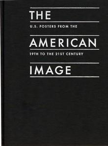 The American Image: U. S. Posters from the 19th to the 21st Century