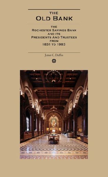 The Old Bank: The Rochester Savings Bank and Its Presidents and Trustees from 1831 to 1983