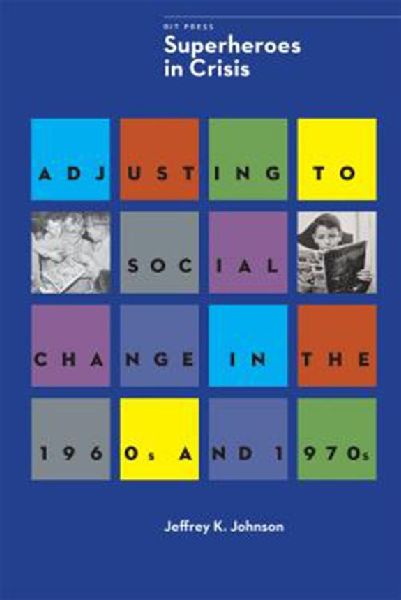 Superheroes in Crisis: Adjusting to Social Change in the 1960s and 1970s