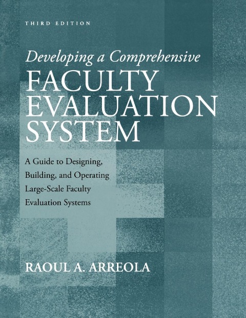 Developing a Comprehensive Faculty Evaluation System: A Guide to Designing, Building, and Operating Large-Scale Faculty Evaluation Systems